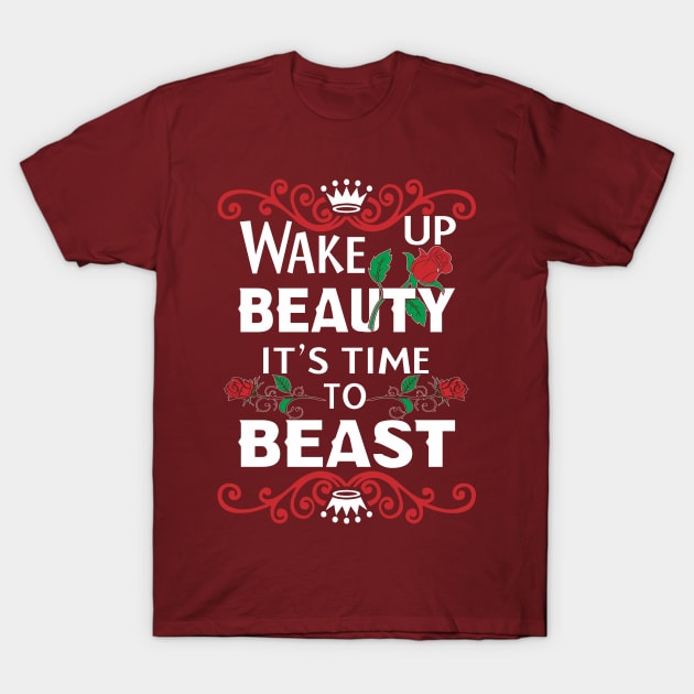 Wake up Beauty Its time To Beast T-Shirt by AwesomeApparel